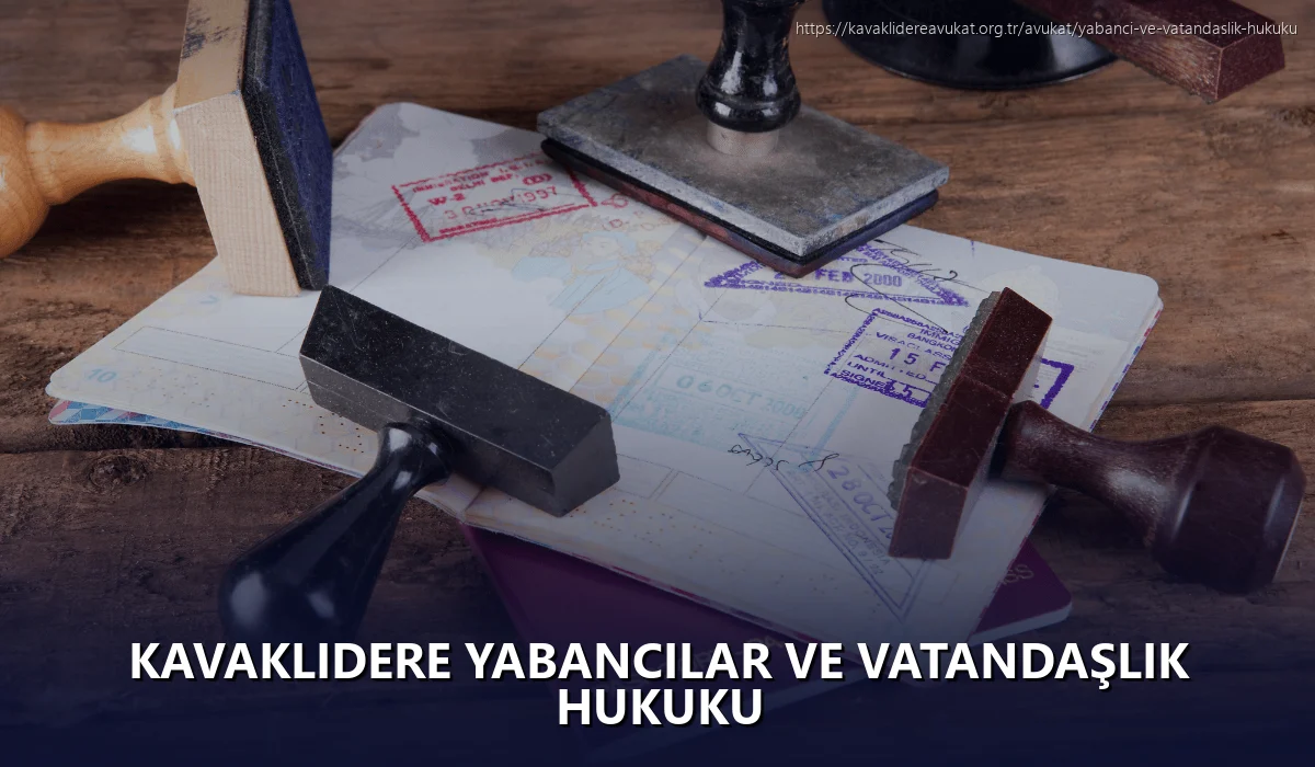 Kavaklıdere Yabancılar ve Vatandaşlık Hukuku